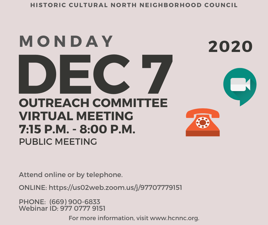 Monday, December 7, 2020 at 7:15 p.m. Outreach Committee Meeting, Historic Cultural North Neighborhood Council, Public Virtual Meeting. Visit hcnnc.org for more info.