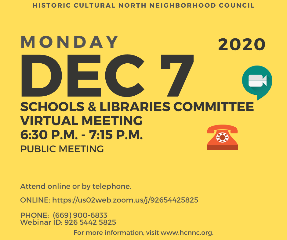 Monday, December 7, 2020 at 6:30 p.m. Schools & Libraries Committee Meeting, Historic Cultural North Neighborhood Council, Public Virtual Meeting. Visit hcnnc.org for more info.